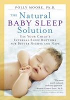 The Natural Baby Sleep Solution: Use Your Child's Internal Sleep Rhythms for Better Nights and Naps 0761187472 Book Cover