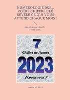 Numérologie 2023... Votre chiffre CLÉ révèle ce qui vous attend chaque mois !: travail - amour - famille - santé - jeux... 2322439959 Book Cover