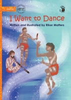 I Want to Dance - Our Yarning 1923376209 Book Cover