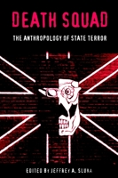 Death Squad: The Anthropology of State Terror (Ethnography of Political Violence) 081221711X Book Cover