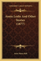 Annie Leslie And Other Stories (1877) 1120222923 Book Cover