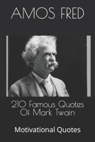 210 Famous Quotes Of Mark Twain: Motivational Quotes B0BLM7CDG6 Book Cover