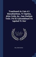 Traethawd Ar Caio A'i Hynafiaethau, Yr Ogofau, Afon Cothi, &c., Gan Gwilym Teilo. Fel Ei Cyhoeddwyd Yn 'ngolud Yr Oes' 1022264575 Book Cover