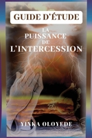LA PUISSANCE DE L'INTERCESSION - GUIDE D’ETUDE (French Edition) 394492424X Book Cover