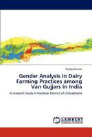 Gender Analysis in Dairy Farming Practices among Van Gujjars in India: A research Study in Hardwar District of Uttarakhand 3659114855 Book Cover