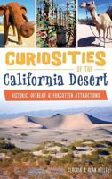 Curiosities of the California Desert: Historic, Offbeat & Forgotten Attractions 1467118370 Book Cover