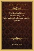 Die Geschichtliche Entwicklung Des Internationalen Konkursrechtes (1908) 1168333563 Book Cover