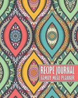 Recipe Journal - Family Meal Planner: Colorful Organic Mandala Space for 250+ Tasty Recipes 52 Week Breakfast Lunch Dinner Organizer Grocery Shopping Lists Budget Tracker Keto Gluten Free Diabetic Veg 1711935883 Book Cover