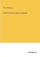 The Free Grant Lands of Canada 3382109646 Book Cover
