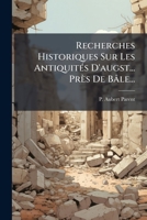 Recherches Historiques Sur Les Antiquités D'augst... Près De Bâle... 1275586260 Book Cover