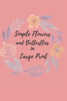 Simple Flowers and Butterflies in Large Print: Hand drawn easy designs and large pictures of butterflies and flowers coloring book for adults B08F851Z1Y Book Cover