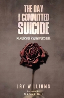 The Day I Committed Suicide: Memoirs Of A Survivors Life 1648260713 Book Cover