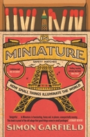 In Miniature: How Small Things Illuminate the World 1501199587 Book Cover