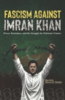 Fascism Against Imran Khan: Power, Resistance, and the Struggle for Pakistan's Future B0GKYHHKMV Book Cover