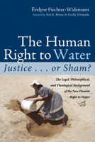 The Human Right to Water: Justice . . . or Sham? 1498294065 Book Cover
