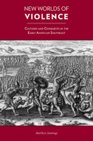 New Worlds of Violence: Cultures and Conquests in the Early American Southeast 1572337567 Book Cover