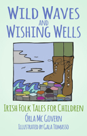 Wild Waves and Wishing Wells: Irish Folk Tales for Children 0750990481 Book Cover