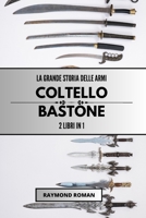 La grande storia delle armi: coltello e bastone: 2 libri in 1 (Italian Edition) B0CLBPQTXG Book Cover