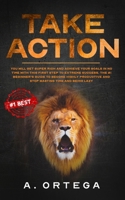 TAKE ACTION: You Will Get Super Rich and Achieve Your Goals in No Time With This First Step to Extreme Success. The #1 Beginner’s Guide to Become Highly Productive and Stop Wasting Time and Being Lazy B089CVZ6JP Book Cover