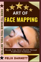 ART OF FACE MAPPING: Decode Your Skin’s Health Through Traditional Techniques B0FFFZQR1N Book Cover
