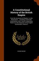 A Constitutional History of the British Empire, from the Accession of Charles I. to the Restoration: With an Introd., Tracing the Progress of Society and of the Constitution from the Feudal Times to t 1143896580 Book Cover