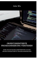 Objektorientierte Programmierung verstehen: Eine praktische Einführung in die objektorientierte Programmierung (German Edition) 3384461347 Book Cover