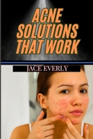 ACNE SOLUTIONS THAT WORK: Proven Skin Treatments, Skincare Tips, And Natural Remedies For Lasting Results B0DSWJYGJ8 Book Cover