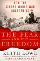 The Fear and the Freedom: How the Second World War Changed Us 1250043956 Book Cover