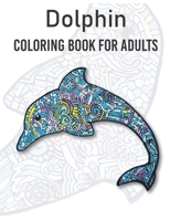 Dolphins Coloring Book for adults: Large Stress Relieving, Relaxing Coloring Book For Grown Ups, Men, & Women. Moderate & Intricate One Sided Designs & Patterns For Leisure & Relaxation B08WZH578R Book Cover