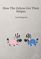 How The Zebras Got Their Stripes 3743137577 Book Cover