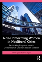 Non-Conforming Women in Neoliberal Cities: Re-thinking Empowerment in Contemporary Diaspora Fiction and Film 104103881X Book Cover