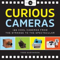 Curious Cameras: 183 Cool Cameras from the Strange to the Spectacular 145491551X Book Cover