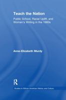 Teach the Nation: Pedagogies of Racial Uplift in U.S. Women's Writing of the 1890s (Studies in African American History and Culture) 1138983608 Book Cover