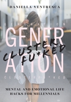 Generation Clusterfu*ked: Mental and Emotional Life Hacks for Millennials 1525572601 Book Cover