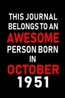 This Journal belongs to an Awesome Person Born in October 1951: Blank Line Journal, Notebook or Diary is Perfect for the October Borns. Makes an Awesome Birthday Gift and an Alternative to B-day Prese 1695370783 Book Cover