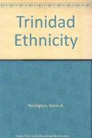 Trinidad Ethnicity (Warwick University Caribbean Studies) 0870497790 Book Cover