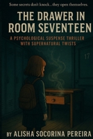 "The Drawer in Room Seventeen": Some secrets don’t knock… they open themselves (The Mirror in Room Nine) B0FFZ5GJM4 Book Cover
