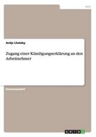 Zugang einer K�ndigungserkl�rung an den Arbeitnehmer 3656580154 Book Cover