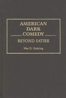 American Dark Comedy: Beyond Satire (Contributions to the Study of Popular Culture) 0313261849 Book Cover