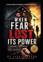 When Fear Lost Its Fear: A Survivor's True Story: Domestic Violence, Escape, and Healing B0H4GV6RG3 Book Cover