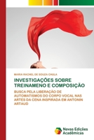 INVESTIGAÇÕES SOBRE TREINAMENO E COMPOSIÇÃO: BUSCA PELA LIBERAÇÃO DE AUTOMATISMOS DO CORPO VOCAL NAS ARTES DA CENA INSPIRADA EM ANTONIN ARTAUD 6202807717 Book Cover