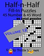 Half-n-Half Fill-In Puzzles, Volume 12: 45 Number and 45 Word (90 Total Puzzles) 1072956144 Book Cover