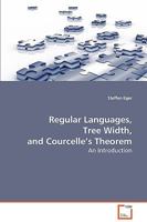Regular Languages, Tree Width, and Courcelle's Theorem 3639076338 Book Cover
