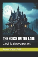 THE HOUSE ON THE LAKE: ...evil is always present B0FCMD1YF7 Book Cover