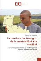 La province du Kwango : de la vulnérabilité à la viabilité: La formule coopérative au modèle paysan comme solution-alternative 6202539623 Book Cover