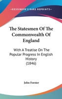 The Statesmen Of The Commonwealth Of England; With A Treatise On The Popular Progress In English History 1358606552 Book Cover