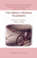 Marriages, Deaths, Accidents, Duels and Runaways, Etc., Compiled from the Weekly Georgia Telegraph, Macon, Georgia, 1826-1828 0788425072 Book Cover