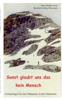 Sonst glaubt uns das kein Mensch: Erinnerungen an eine Hüttentour in den Dolomiten 3755709643 Book Cover