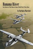 Banana River: Sea Stories and War Diaries from a World War II Navy Base 1418419575 Book Cover