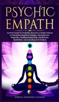 Psychic Empath: Survival Guide for Empaths, Become a Healer Instead of Absorbing Negative Energies. Development, Telepathy, Healing Mediumship, Mindfulness, Meditation, Aura reading and Chakra 1803616156 Book Cover